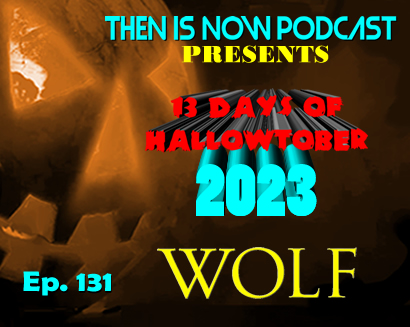 Then Is Now Ep. 131 – 13 Days of Hallowtober – Wolf (1994)
