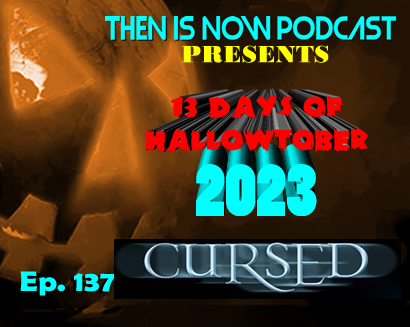 Then Is Now Ep. 137 – 13 Days of Hallowtober 2023 – Cursed (2005)