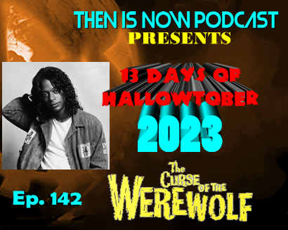 Then Is Now Ep. 142 – 13 Days of Hallowtober 2023 – Curse of the Werewolf (1961)