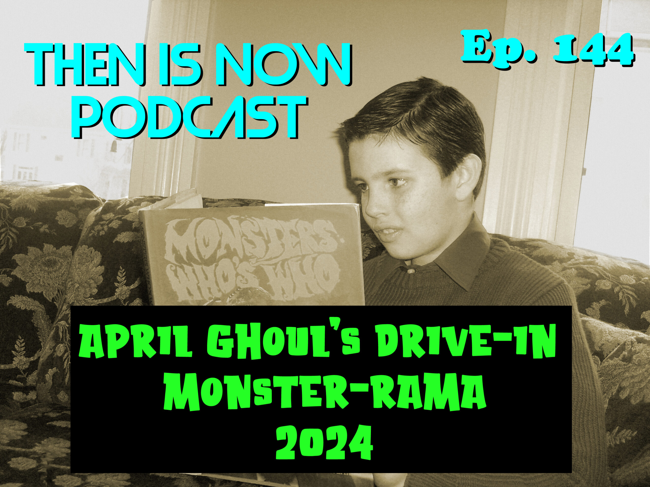Then Is Now Ep 144 – April Ghoul’s Drive-In Monster-Rama 2024