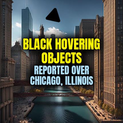 BLACK HOVERING OBJECTS Reported Over Chicago, Illinois