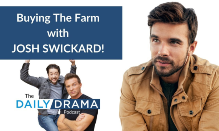 The Daily Drama Podcast: Josh Swickard Is Living His Best Green Acres Life