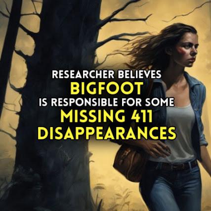 Researcher Believes BIGFOOT is Responsible For Some MISSING 411 DISAPPEARANCES
